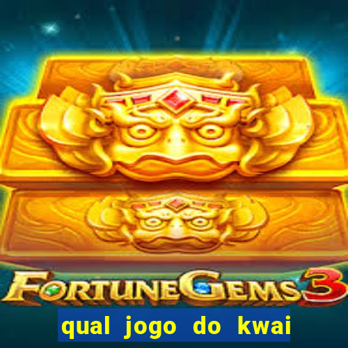 qual jogo do kwai que ganha mais dinheiro